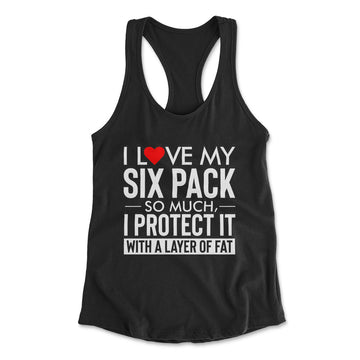 I Love My Six Pack And I Protect It With My Layer Of Fat Womens Racerback Tank in Black color